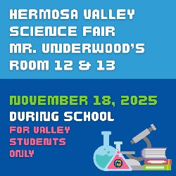 Hermosa Valley Science Fair - Mr. Underwood's Room 12 & 13 - November 18, 2025; During School (For Valley Students Only)